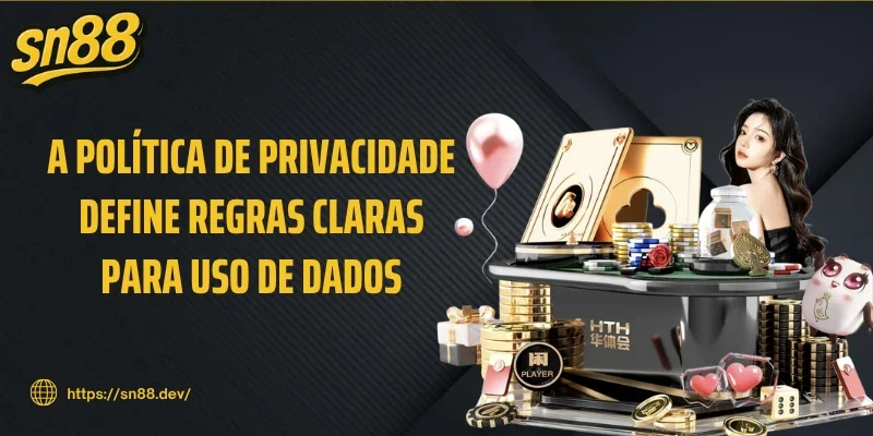 A política de Privacidade define regras claras para uso de dados