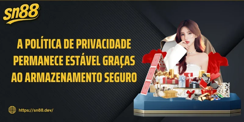 A política de Privacidade permanece estável graças ao armazenamento seguro