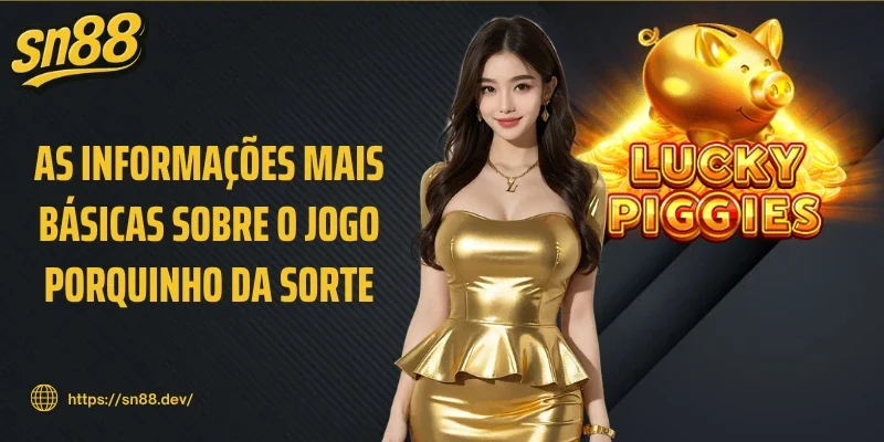 As informações mais básicas sobre o jogo Porquinho da sorte