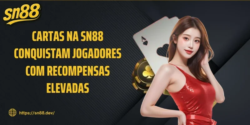 Cartas na SN88 conquistam jogadores com recompensas elevadas