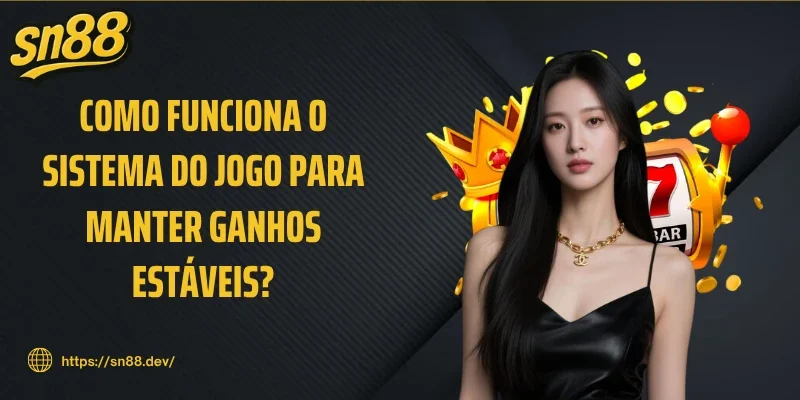 Como funciona o sistema do jogo para manter ganhos estáveis?