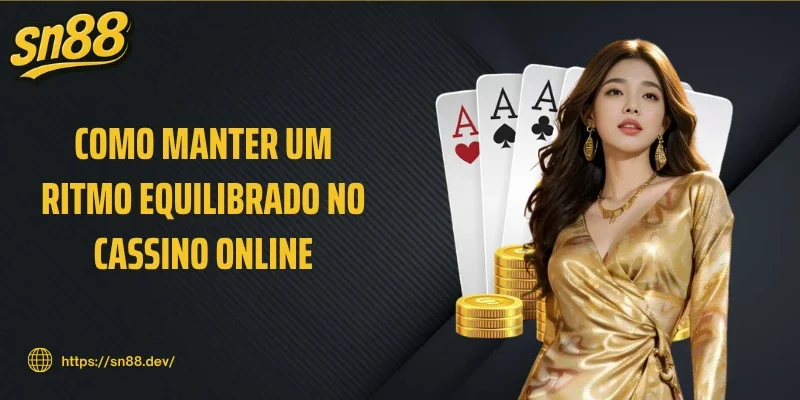 Como manter um ritmo equilibrado no cassino online