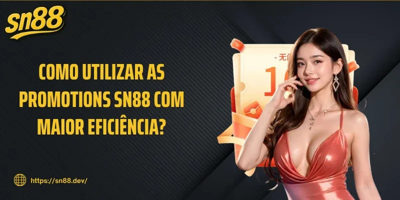 Como utilizar as Promotions SN88 com maior eficiência?