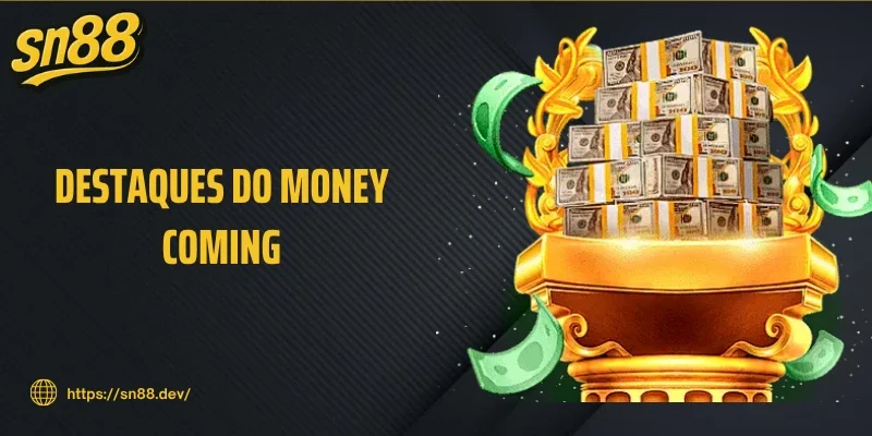 Destaques do Money Coming