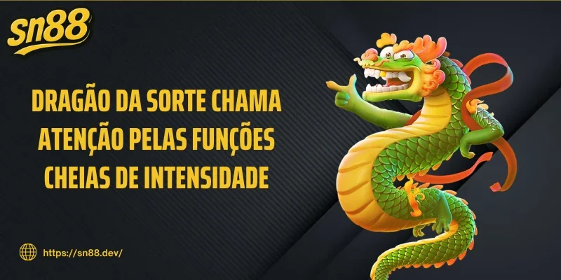 Dragão da sorte chama atenção pelas funções cheias de intensidade