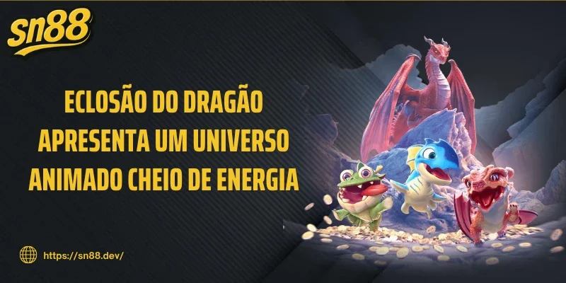 Eclosão do dragão apresenta um universo animado cheio de energia