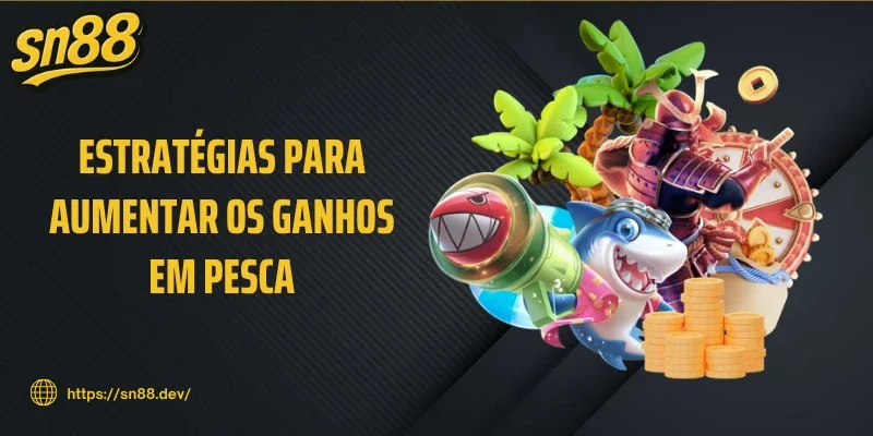 Estratégias para aumentar os ganhos em Pesca