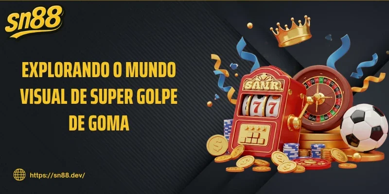 Explorando o Mundo Visual de Super Golpe de Goma