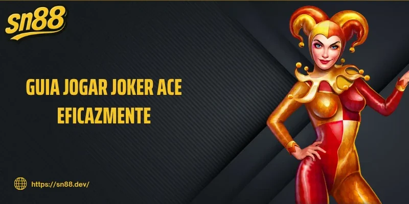 Guia jogar Joker Ace eficazmente