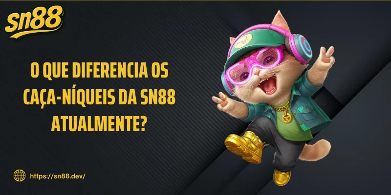O que diferencia os caça-níqueis da SN88 atualmente?