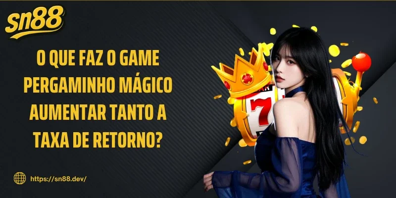 O que faz o game Pergaminho mágico aumentar tanto a taxa de retorno?