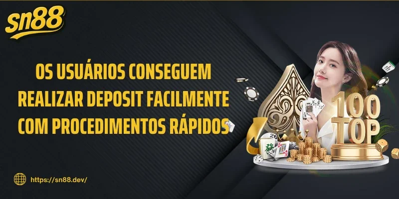 Os usuários conseguem realizar Deposit facilmente com procedimentos rápidos
