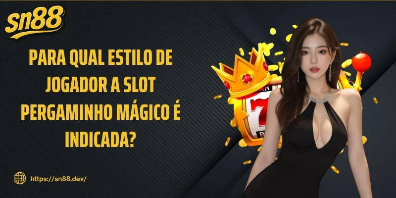Para qual estilo de jogador a slot Pergaminho mágico é indicada?
