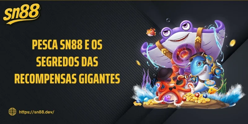 Pesca SN88 e os segredos das recompensas gigantes