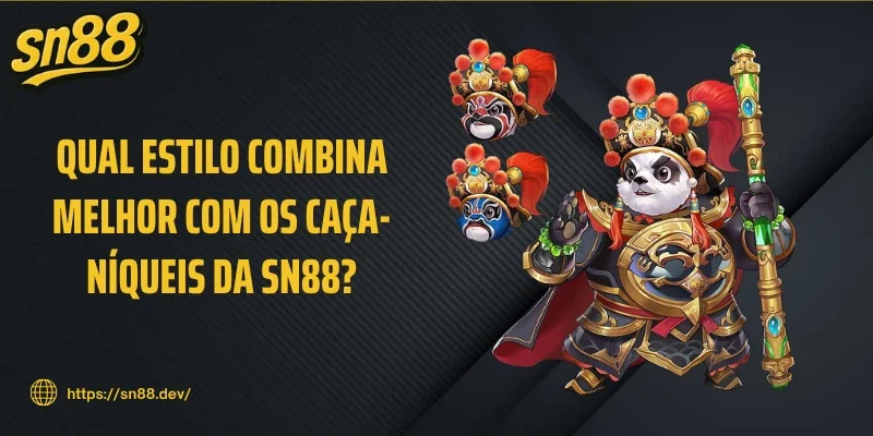 Qual estilo combina melhor com os caça-níqueis da SN88?