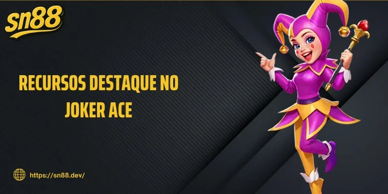 Recursos destaque no Joker Ace