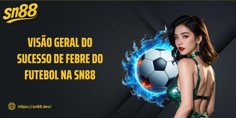 Visão geral do sucesso de Febre do futebol na SN88