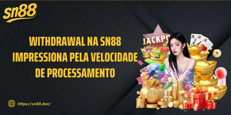 Withdrawal na SN88 impressiona pela velocidade de processamento